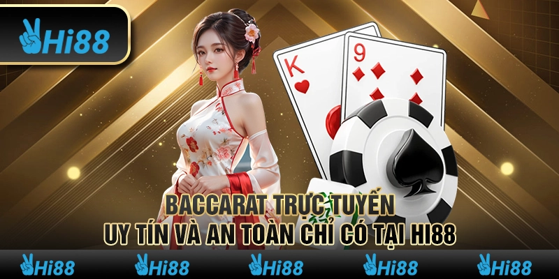 Baccarat Trực Tuyến Uy Tín Và An Toàn Chỉ Có Tại Hi88
