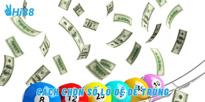 Cách chọn số lô đề dễ trúng