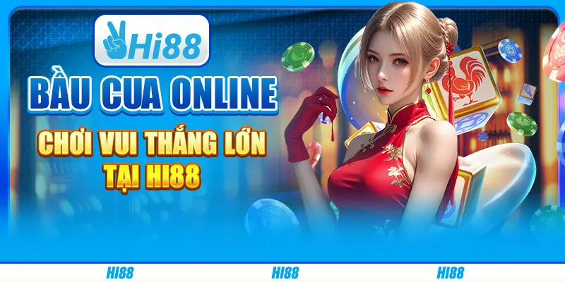 Bầu Cua Online, Chơi Vui Thắng Lớn Tại Hi88
