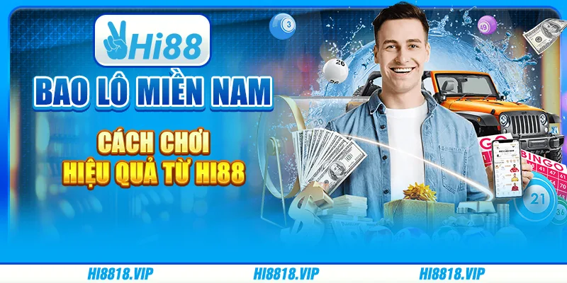 Bao lô miền Nam – Cách chơi hiệu quả từ Hi88