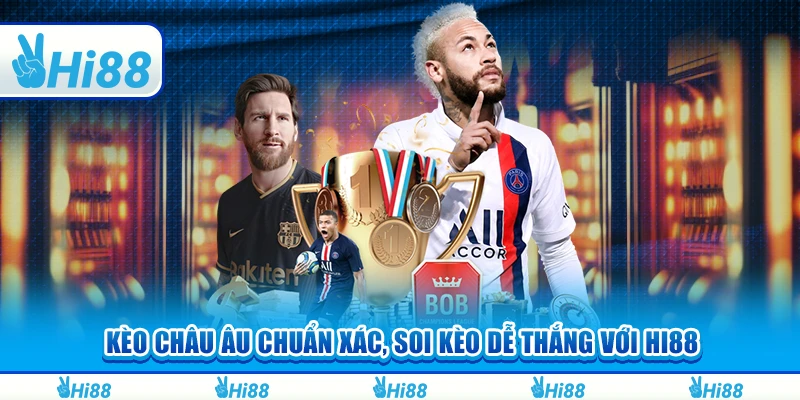 Kèo Châu Âu Chuẩn Xác, Soi Kèo Dễ Thắng Với Hi88