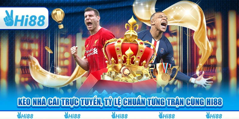 Kèo Nhà Cái Trực Tuyến, Tỷ Lệ Chuẩn Từng Trận Cùng Hi88Kèo Nhà Cái Trực Tuyến, Tỷ Lệ Chuẩn Từng Trận Cùng Hi88