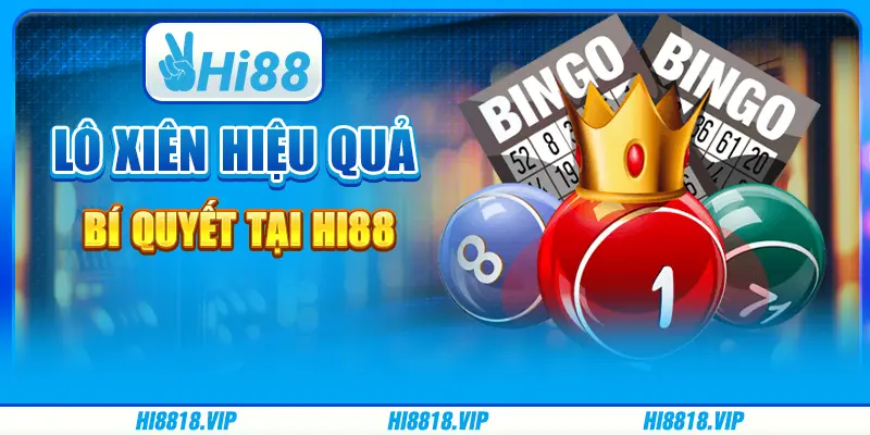 Lô Xiên Hiệu Quả - Bí Quyết Chơi Tại Hi88
