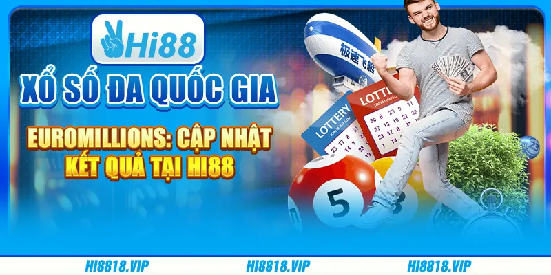 Xổ Số Đa Quốc Gia EuroMillions: Cập Nhật Kết Quả Tại Hi88