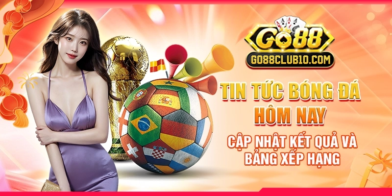 Tin Tức Bóng Đá Hôm Nay: Cập Nhật Kết Quả Và Bảng Xếp Hạng