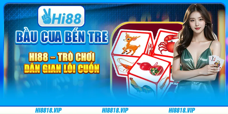 Bầu Cua Bến Tre Hi88 – Trò Chơi Dân Gian Lôi Cuốn